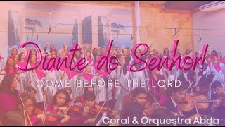 DIANTE DO SENHOR! COME BEFORE THE LORD -  Abda Music Coral e Orquestra