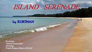 "ISLAND SERENADE" by KURTMAN - A relaxing island vacation song (Official Original)