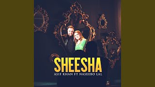 SHEESHA (ASIF KHAN) (feat. NASEEBO LAL)