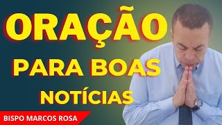 ORAÇÃO PODEROSA PARA BOAS NOTÍCIAS - DIA 27 DE ABRIL. @BispoMarcosRosa