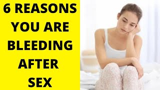 6 Reasons Your Always  Bleeding After Sex.