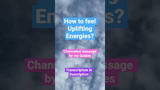 How to feel Uplifting Energies in Our Ascension [Channeled Message by my Guides] #channeling #guides