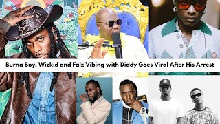 Burna Boy, Wizkid and Falz Vibing with Diddy Goes Viral After His Arrest