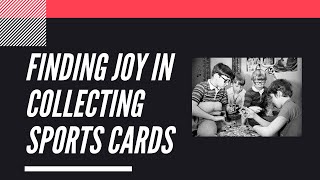 Finding Joy in Collecting Sports Cards | Sports Card Collecting and Investing |