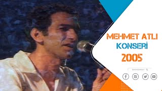 MEHMET ATLI  KONSERİ -  2005