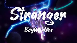 BoyWithUke - Stranger (Unreleased) [Extended Lyrics]