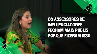 ESSES ASSESSORES DE INFLUENCIADORES FECHAM MAIS PUBLIS PORQUE FIZERAM ISSO