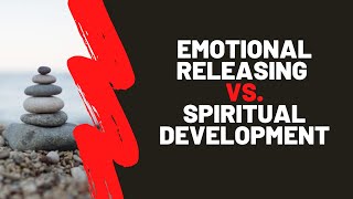 How Emotional Releasing Facilitates Spiritual Development