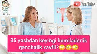 35 yoshdan keyingi homiladorlik qanchalik xavfli?