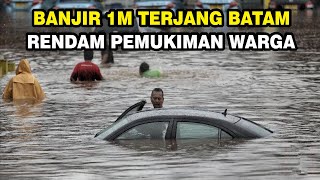 Info Bencana Alam Hari Ini Banjir Setinggi 1m Kepung Batam, Pemukiman Warga terendam