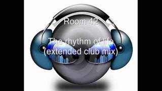 Room 42 - The rhythm of life (extended club mix) (HQ)