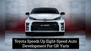 Toyota Speeds Up Eight-Speed Auto Development For GR Yaris