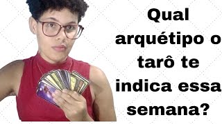 TAROT de HOJE ( TAROT e INDICAÇÃO de ARQUÉTIPO Para ESSA SEMANA)