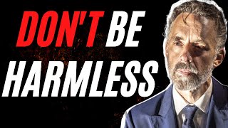 To Be The Hero You Must Be A Monster | DON'T BE HARMLESS | Jordan Peterson Motivation