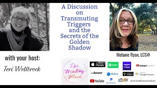 The Healing Place Podcast: Melanie Ryan, LCSW - Transmuting Triggers & Secrets of the Golden Shadow