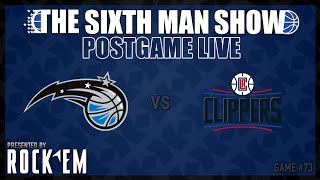 Game #73 - The Sixth Man Show Postgame Live presented by Rock 'Em - Magic vs. Clippers