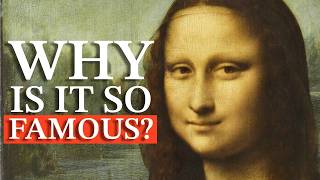 Why Is The Mona Lisa So Famous?