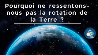 Pourquoi ne ressentons-nous pas la rotation de la Terre ?