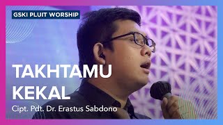 Takhta-Mu Kekal (Lagu Karya Pdt. Dr. Erastus Sabdono) | GSKI Pluit Worship