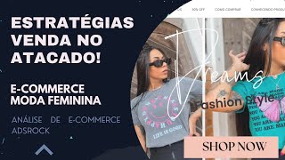 Estratégias para E-Commerce que vende no atacado de moda feminina! (Análise de e-commerce)