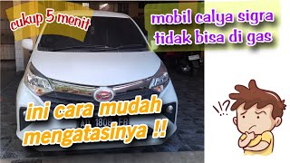 mobil calya sigra tidak bisa di gas ini penyebabnya