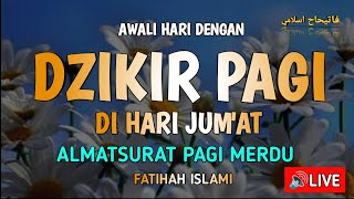 LIVE DZIKIR PAGI HARI JUMAT Fatihah Islami PEMBUKA PINTU REZEKI - Morning Dhikr to Start Your Day