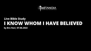 Live Bible Study - I know whom I Have Believed | 070622