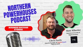 Northern Powerhouses - Business Success Stories with Matt Wheeler of madeby.studio