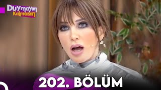 Duymayan Kalmasın 202.Bölüm