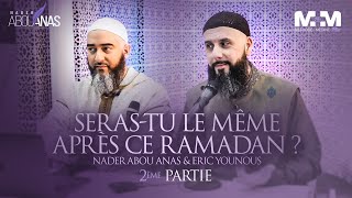 SERAS-TU LE MÊME APRÈS CE RAMADAN ? (2ÈME PARTIE) - NADER ABOU ANAS ET ERIC YOUNOUS