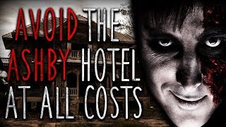 "AVOID The Ashby Hotel at All Costs" Creepypasta