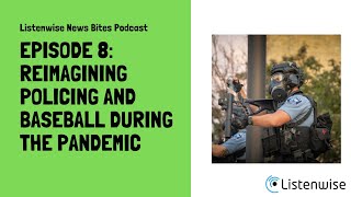 Listenwise News Bites Podcast Episode 8: Reimagining Policing and Baseball during the pandemic