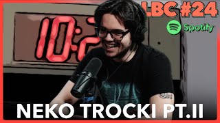 Neko Trocki PT.II | LBC #24