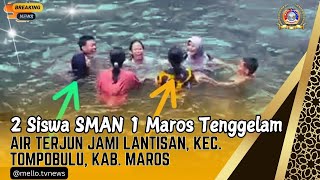 2 Siswa SMAN 1 Maros Tenggelam di Air Terjun Jami Lantisan, Kec. Tompobulu, Kab. Maros