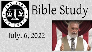 Bible Study July 6, 2022 - The Time for Truth Ministry