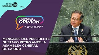 Noches de Opinión | Mensajes del presidente Gustavo Petro ante la Asamblea General de la ONU