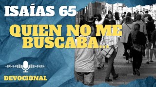 Libro de Isaías 65:1 un pueblo que no le busco le encontró...capítulo y Versículo de la Biblia