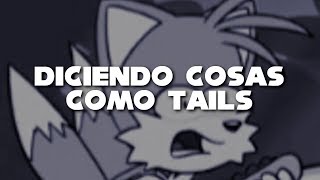 Diciendo cosas como Tails