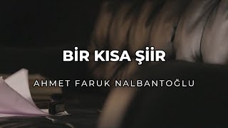 Bir kısa şiir | Ahmet Faruk Nalbantoğlu