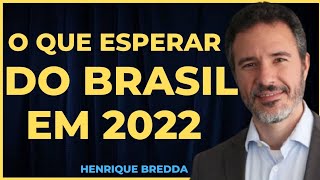 O QUE ESPERAR DO BRASIL E DA BOLSA DE VALORES EM 2022- POR HENRIQUE BREDDA