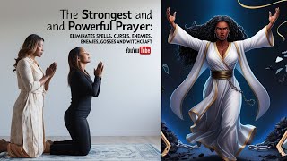 THE STRONGEST AND POWERFUL PRAYER: ELIMINATES SPELLS, CURSES, ENEMIES, GOSSIP AND WITCHCRAFT.