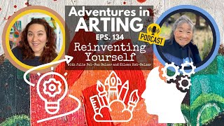 Adventures in Arting Podcast 134: Reinventing Yourself