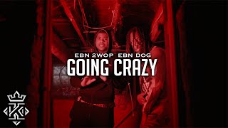 EBN 2wop x EBN Dog - Going Crazy (Official Video) 🎥@Kxnnng