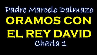 Rey David Pecador y Creyente - Padre Marcelo -  CHARLA 1