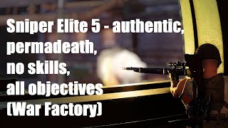 Sniper Elite 5 - authentic, permadeath, no skills, all objectives (War Factory)