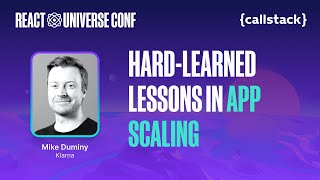 Hard-learned Lessons in App Scaling — Mike Duminy | React Universe Conf 2024