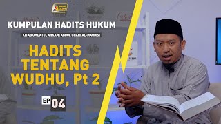 Kajian Kitab Umdatul Ahkam | Hadits ke 3 & 4: Hadits Tentang Wudhu, Part 2