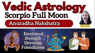 Full Moon in Scorpio ♏️ - Anuradha Nakshatra - Transforming Drama in Love and Devotion