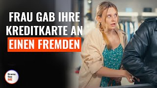 Frau Gab Ihre Kreditkarte An Einen Fremden | @DramatizeMeDeutsch