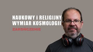 4. ZAKOŃCZENIE - Naukowy i religijny wymiar kosmologii